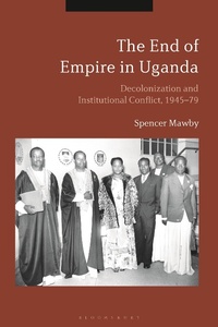 Abbildung von: The End of Empire in Uganda - Bloomsbury Academic