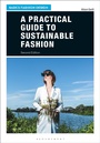 Cover: A Practical Guide to Sustainable Fashion - Bloomsbury Visual Arts
