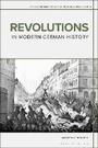 Cover: Revolutions in Modern German History - Bloomsbury Academic