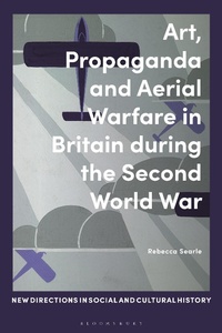 Abbildung von: Art, Propaganda and Aerial Warfare in Britain during the Second World War - Bloomsbury Academic