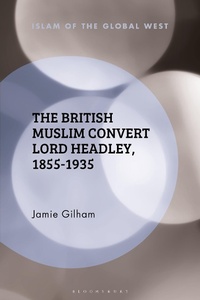 Abbildung von: The British Muslim Convert Lord Headley, 1855-1935 - Bloomsbury Academic