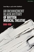 Cover: An Inconvenient Black History of British Musical Theatre - Methuen Drama