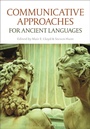 Cover: Communicative Approaches for Ancient Languages - Bloomsbury Academic