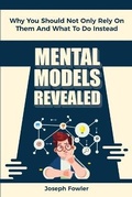 Cover: Mental Models Revealed - M & M Limitless Online Inc.
