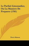 Cover: Le Parfait Limonadier, Ou La Maniere de Preparer (1705) - Kessinger Publishing