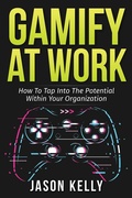 Cover: Gamify at Work: How to Tap Into the Potential Within Your Organization - Tellwell Publishing
