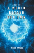 Cover: World Beyond Our Own: Series One: Book One - Tellwell Publishing