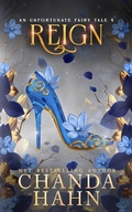 Cover: Reign (An Unfortunate Fairy Tale, #4) - Chanda Hahn