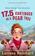 Cover: 17.5 Cartridges in a Pear Tree, A Maizie Albright Star Detective "Between Cases" Humorous Holiday Caper (Maizie Albright Star Detective series, #5) - Past Perfect Press