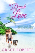 Cover: A Brush With Love (Destiny's Cove, #2) - Destiny's Cove