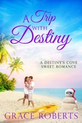 Cover: A Trip With Destiny (Destiny's Cove, #1) - Grace Roberts