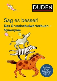 Abbildung von: Sag es besser! Das Grundschulwörterbuch Synonyme - Duden