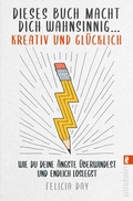 Cover: Dieses Buch macht dich wahnsinnig ... kreativ und gl&uuml;cklich - Ullstein