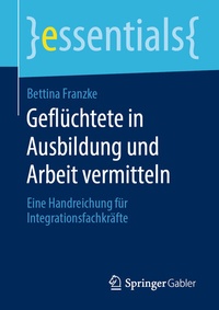 Abbildung von: Geflüchtete in Ausbildung und Arbeit vermitteln - Springer Gabler