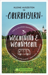 Abbildung von: Wochenend und Wohnmobil - Kleine Auszeiten in Oberbayern - Bruckmann
