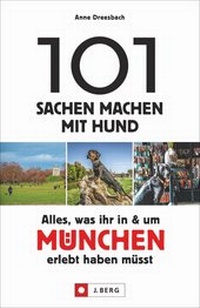Abbildung von: 101 Sachen machen mit Hund - Alles, was ihr in & um München erlebt haben müsst - J. Berg