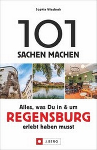 Abbildung von: 101 Sachen machen - Alles, was Du in & um Regensburg erlebt haben musst - J. Berg