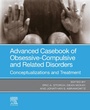 Cover: Advanced Casebook of Obsessive-Compulsive and Related Disorders - Academic Press