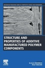 Cover: Structure and Properties of Additive Manufactured Polymer Components - Woodhead Publishing
