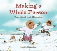 Enlarge image Cover: Making a Whole Person (Inuktitut) - Inhabit Media Inc