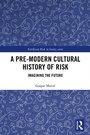 Cover: A Pre-Modern Cultural History of Risk - Routledge