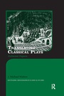 Cover: Translating Classical Plays - Routledge