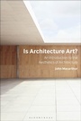 Cover: Is Architecture Art? - Bloomsbury Visual Arts