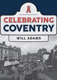 Enlarge image Cover: Celebrating Coventry - Amberley Publishing