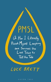 Abbildung von: PMSL: Or How I Literally Pissed Myself Laughing and Survived the Last Taboo to Tell the Tale - Green Tree