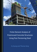 Cover: Finite Element Analysis of Prestressed Concrete Structures Using Post-Tensioning Steel - Cambridge Scholars Publishing