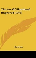 Cover: The Art of Shorthand Improved (1762) - Kessinger Publishing