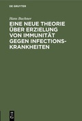 Cover: Eine neue Theorie &uuml;ber Erzielung von Immunit&auml;t gegen Infectionskrankheiten - De Gruyter Oldenbourg