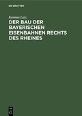 Bild: Der Bau der bayerischen Eisenbahnen rechts des Rheines - De Gruyter Oldenbourg