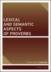 Enlarge image Cover: Lexical and Semantic Aspects of Proverbs - Karolinum,Nakladatelstvi Univerzity Karlovy,Czech Republic