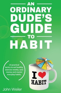 Abbildung von: An Ordinary Dude's Guide to Habit - John Weiler