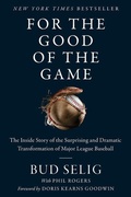 Cover: For the Good of the Game: The Inside Story of the Surprising and Dramatic Transformation of Major League Baseball - HarperCollins