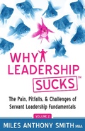 Cover: Why Leadership Sucks(TM) Volume 2: The Pain, Pitfalls and Challenges of Servant Leadership Fundamentals - Miles Anthony Smith