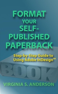 Enlarge image Cover: Format Your Self-Published Paperback: Step-by-Step Guide to Using Adobe InDesign - V. S. Anderson