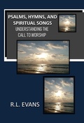 Cover: Psalms, Hymns, and Spiritual Songs: Understanding the Call to Worship - Abundant Truth Publishing