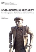 Cover: Post-Industrial Precarity: New Ethnographies of Urban Lives in Uncertain Times [Premium Color] - Vernon Press