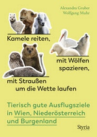 Abbildung von: Kamele reiten, mit Wölfen spazieren, mit Straußen um die Wette laufen - Styria Verlag in Verlagsgruppe Styria GmbH & Co. KG