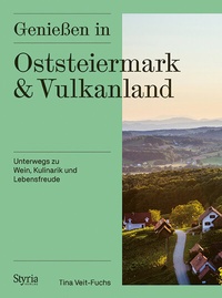 Abbildung von: Genießen in Oststeiermark und Vulkanland - Styria Verlag in Verlagsgruppe Styria GmbH & Co. KG