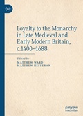 Cover: Loyalty to the Monarchy in Late Medieval and Early Modern Britain, c.1400-1688 - Palgrave Macmillan