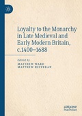 Cover: Loyalty to the Monarchy in Late Medieval and Early Modern Britain, c.1400-1688 - Palgrave Macmillan