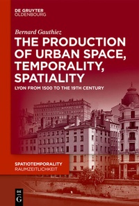 Bild: The production of Urban Space, Temporality, and Spatiality - De Gruyter Oldenbourg