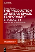 Bild: The production of Urban Space, Temporality, and Spatiality - De Gruyter Oldenbourg