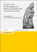 Cover: Ubi servi erant? Die Ikonographie von Sklaven und Freigelassenen in der r&ouml;mischen Kunst - Franz Steiner Verlag