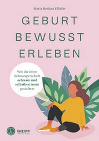 Abbildung von: Geburt bewusst erleben - Kneipp Verlag in Verlagsgruppe Styria GmbH & Co. KG