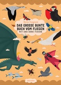 Cover: Das gro&szlig;e bunte Buch vom Fliegen (V&ouml;gel, Flugzeuge, Insekten & Co.) - Anaconda Verlag