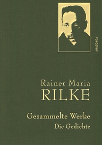 Abbildung von: Rainer Maria Rilke, Gesammelte Werke (Gedichte) - Anaconda Verlag
